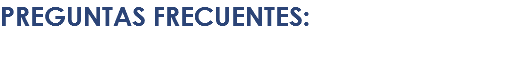 PREGUNTAS FRECUENTES: 